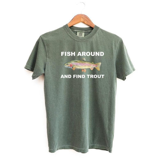 Comfort Colors Fish Around and Find Trout Tshirt, Fishing Shirt, Funny Fishing lover Shirt Fit Top Crewneck Shortsleeve