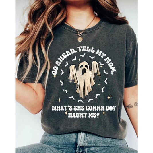 Comfort Colors Go Ahead Tell My Mom What's She Gonna Do? Haunt Me Shirt, Funny Ghost Shirt, Sarcastic Halloween Tee, Horror Humor Gift