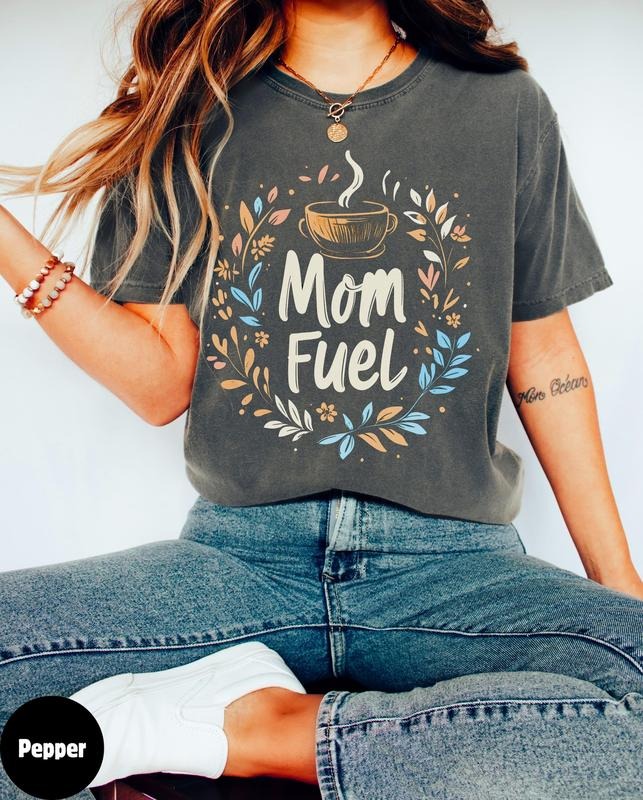 Comfort Colors Mom Fuel Coffee Mother's Day shirt, Gift for Mom, Funny Mom Life Top, Birthday gift mom sister, Funny coffee shirt for moms