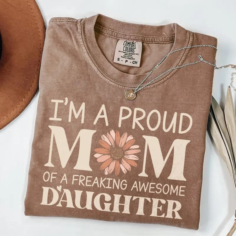 Comfort Colors Proud Mom of a Freaking Awesome Daughter T-Shirt, Proud Mom Shirt, Floral Mama Tee, Mothers Day Gift