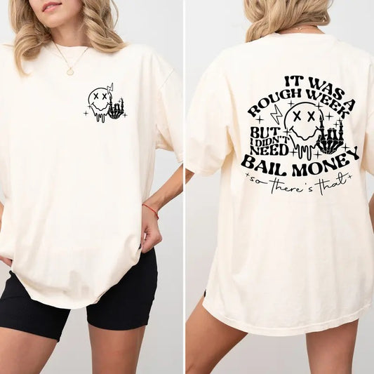 Comfort Colors Shirt It Was A Rough Week But I Didnt Need Bail Money So Theres That T-shirt Funny Sarcastic T Shirt Funny Quotes Shirt TK43GN