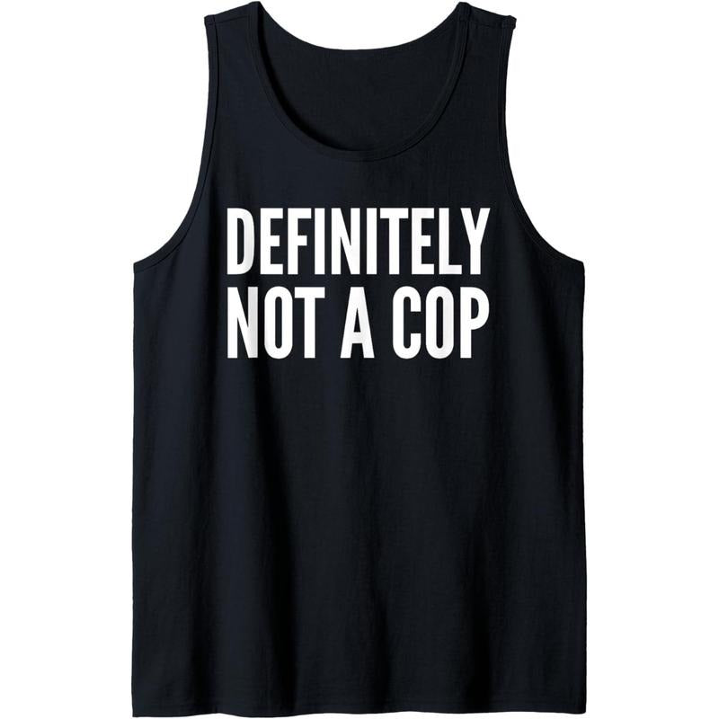 Cop Funny - Definitely Not A Cop Tank Top MADE IN USA T-Shirts, Hoodie, Sweatshirt | DripVista.com