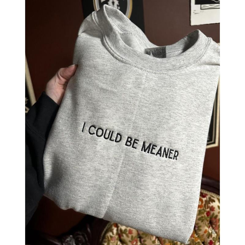 Could Be Meaner Embroidered T-shirt, Sweatshirt, hoodie | DripVista.com