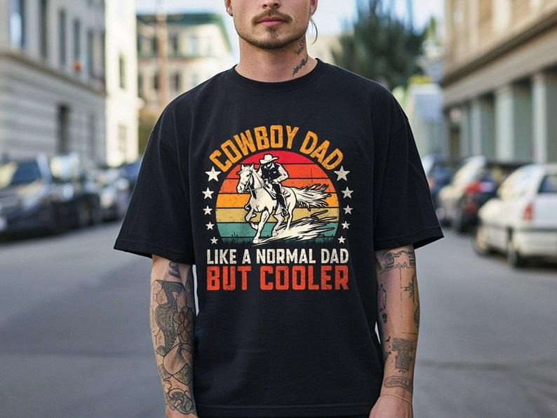 Cowboy Dad Like A Normal Dad But Cooler T Shirt Hoodie Sweater, Father's Day Shirt, New Dad Shirt, Gift For Dad,Cool Dad Shirt