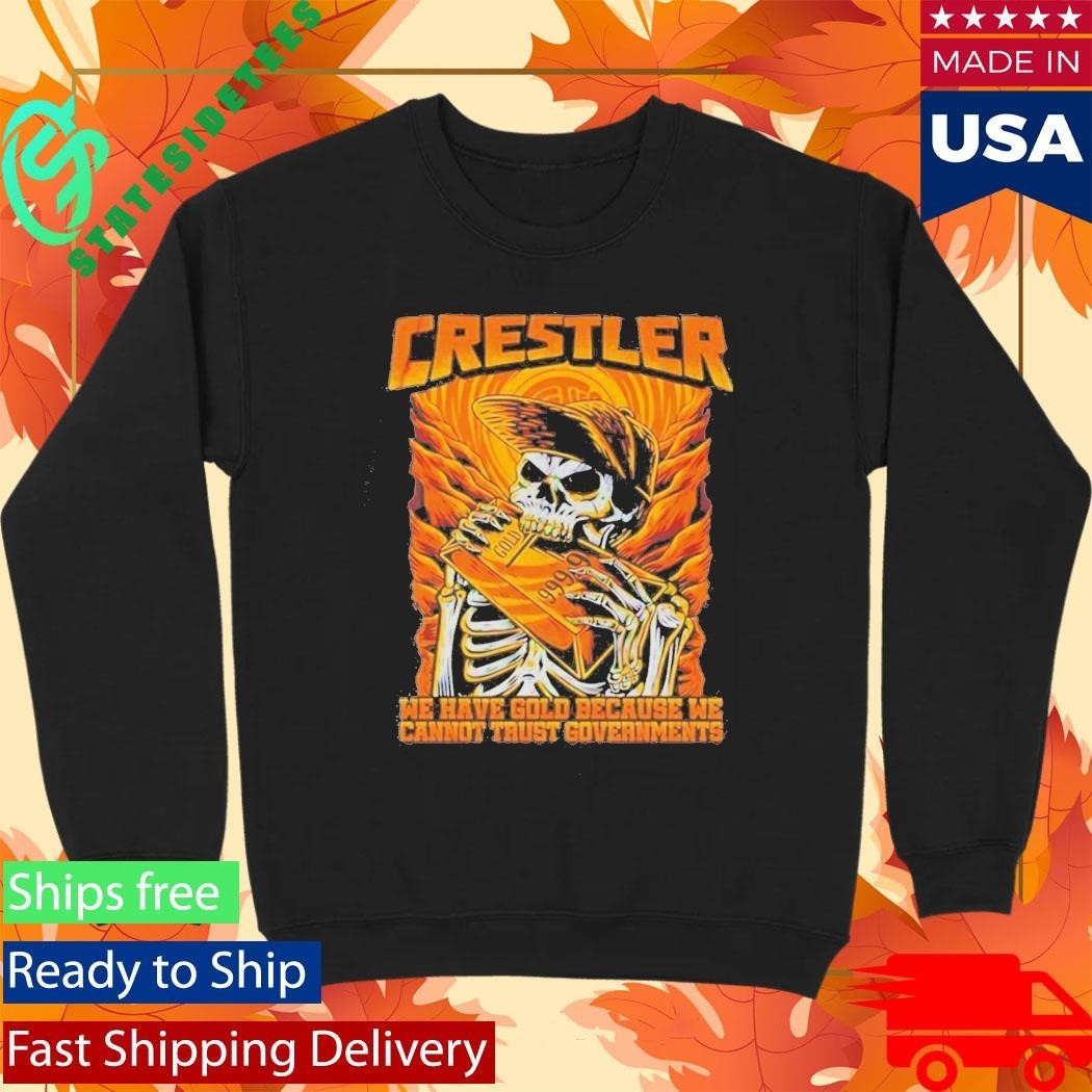 Crestler We Have Gold Because We Cannot Trust Governments T-Shirt