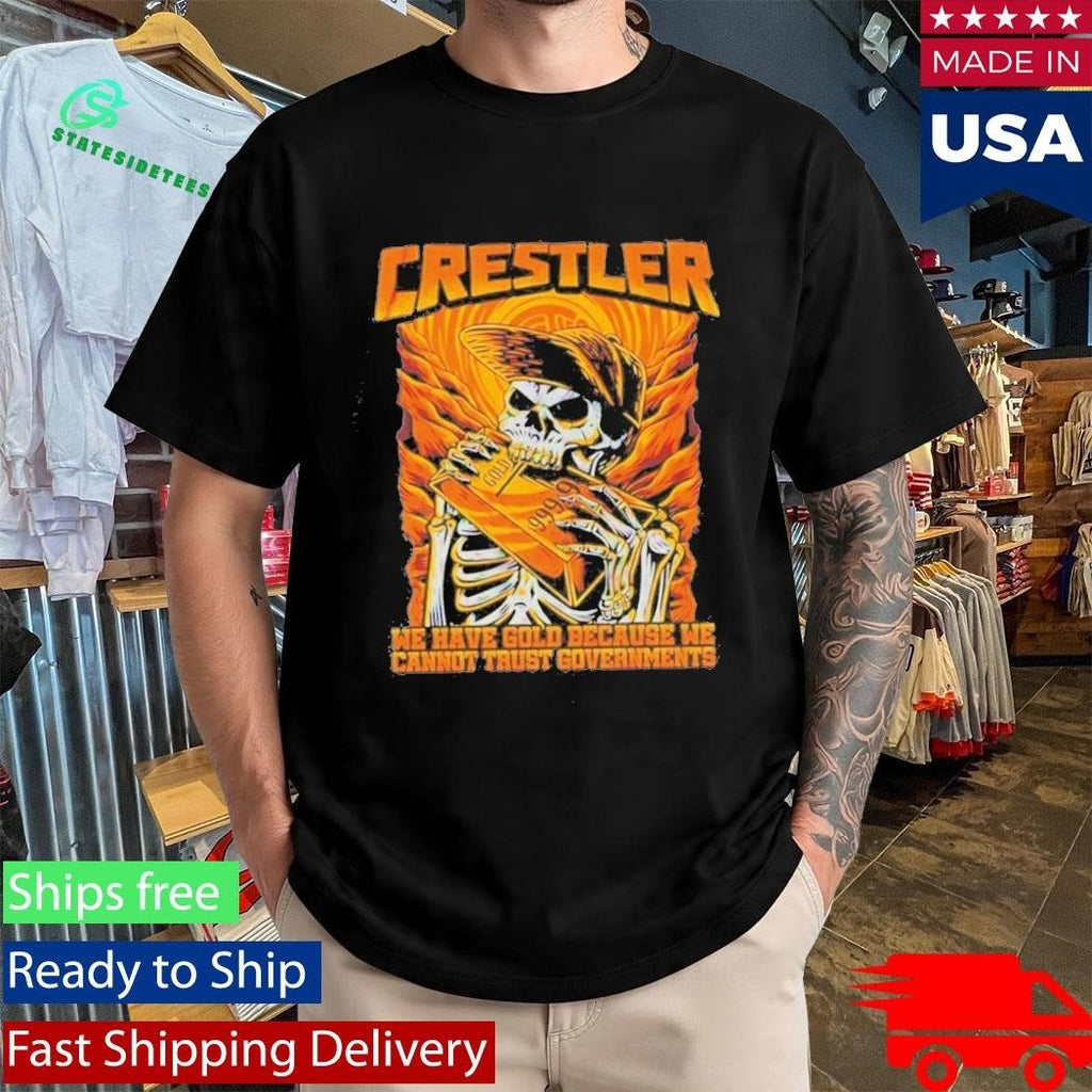 Crestler We Have Gold Because We Cannot Trust Governments T-Shirt