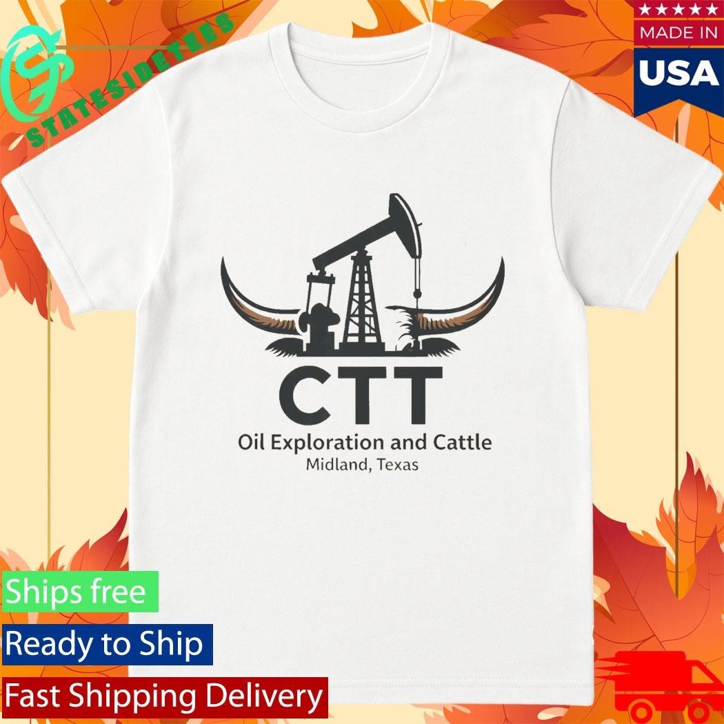 Ctt Oil Exploration And Cattle Midland Texas Shirt
