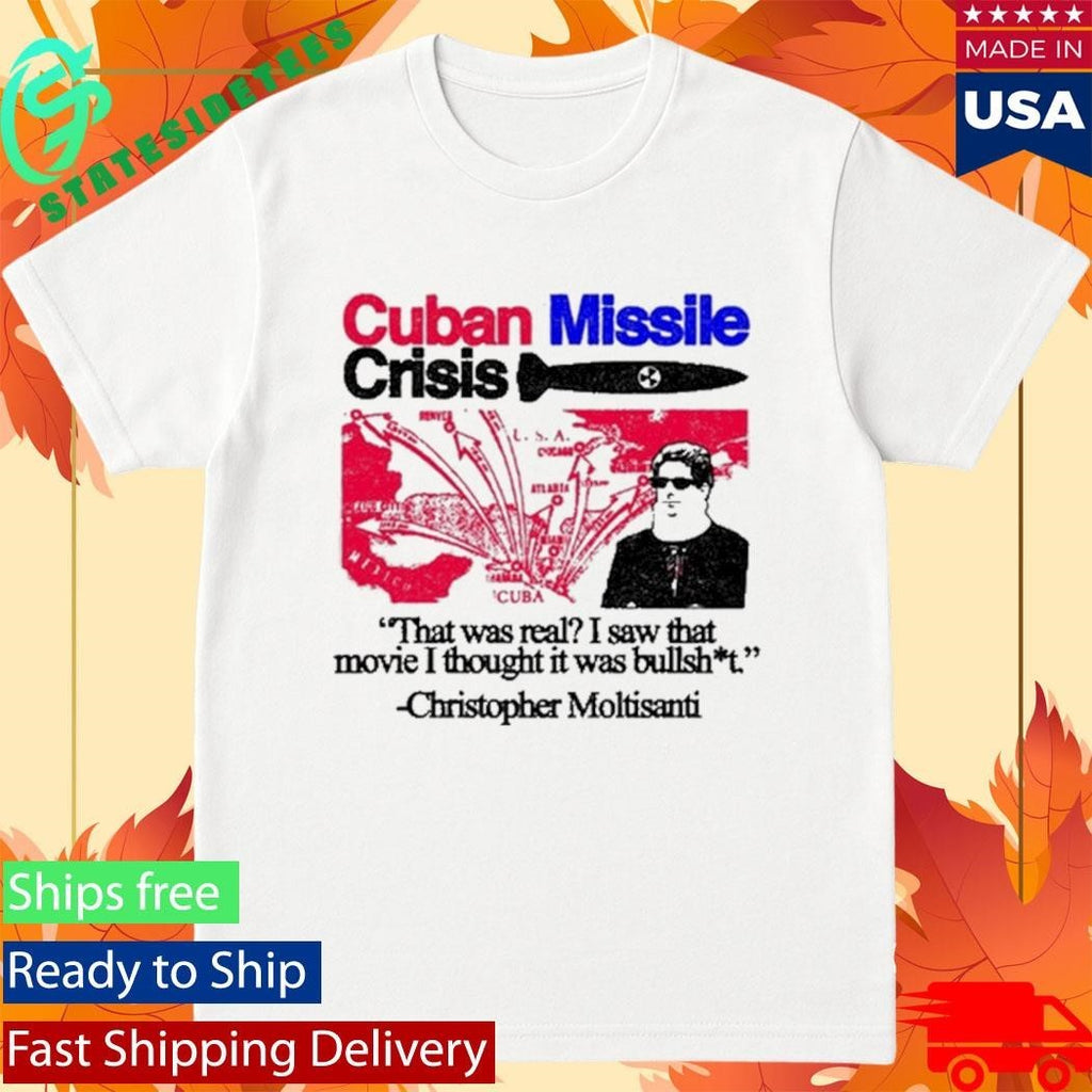Cuban Missile Crisis That Was Real I Saw That Movie I Thought It Was Bullshit Shirt
