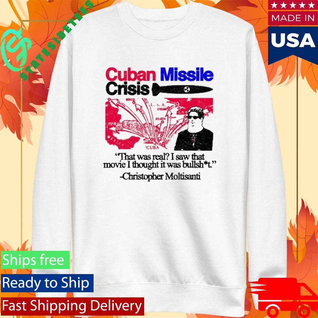 Cuban Missile Crisis That Was Real I Saw That Movie I Thought It Was Bullshit Shirt