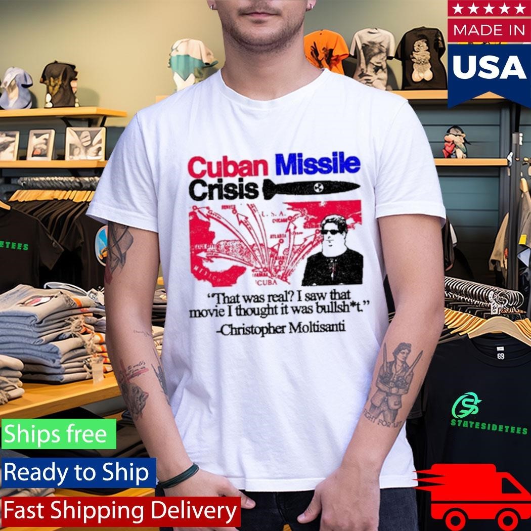 Cuban Missile Crisis That Was Real I Saw That Movie I Thought It Was Bullshit Shirt
