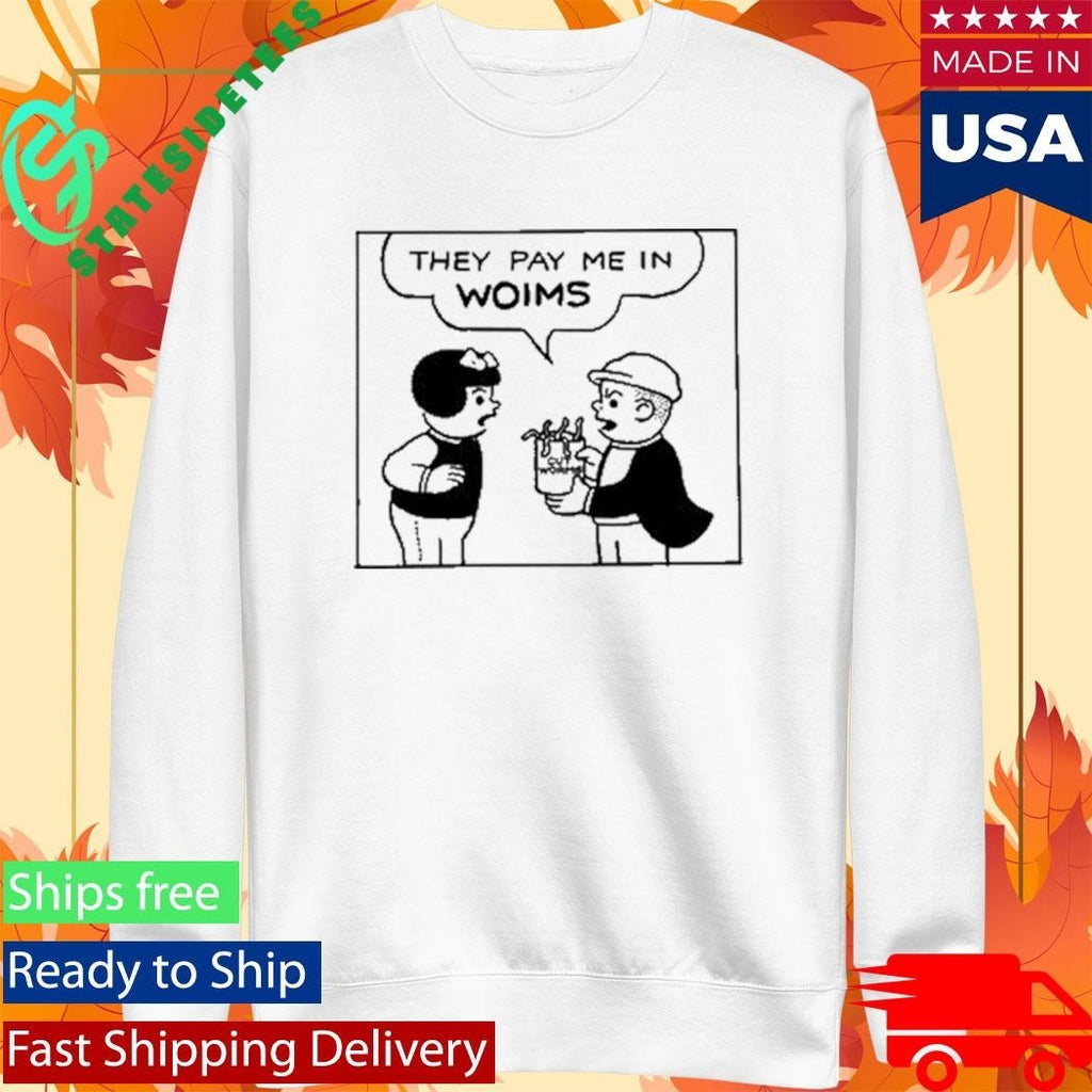 Cut Worms They Pay Me In Shirt