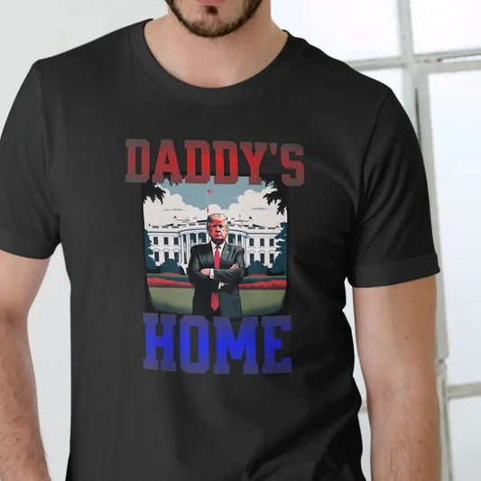 DADDY'S HOME, Trump Election T Shirt, Unisex
