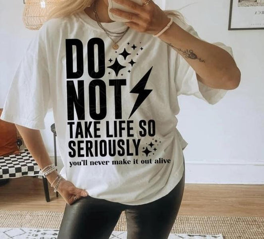 DON'T TAKE LIFE SO SERIOUSLY DTF Transfers - THIS IS NOT A SHIRT