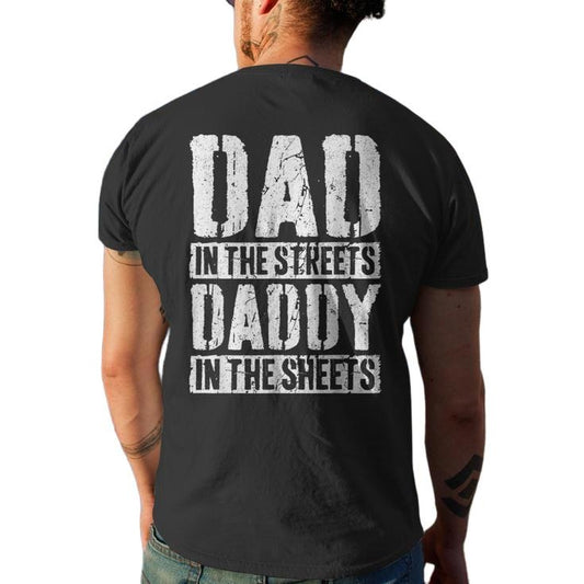 Dad In The Streets Daddy In The Sheets Father's Day Men's T Shirt Back Print, Funny Dad Gift From Son Daughter, Unisex Short Sleeve Tee, Casual Clothing