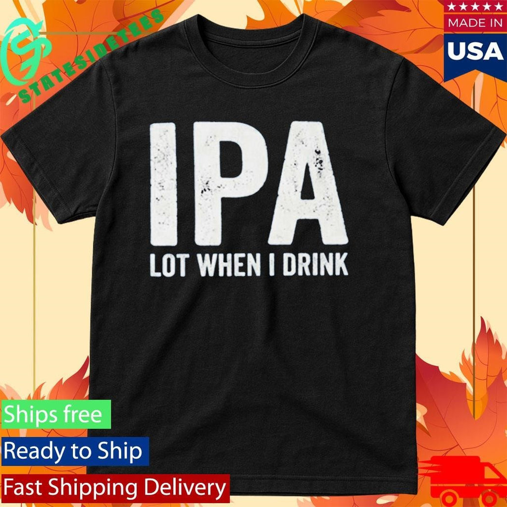 Dad Jokes IPA Lot When I Drink Shirt