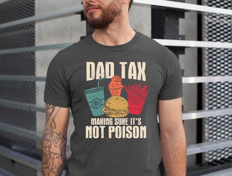 Dad Tax Making Sure It's Not Poison Father's Day T-Shirt, Dad Tax Shirt, Funny Dad Shirt, Fathers Day Shirt, Dad Gift, Funny Dad Jokes Shirt
