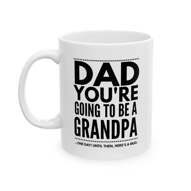 Dad You're Going to Be a Grandpa Mug, Funny Joke Gift for Dad, Grandpa Gag Gift Mug, Hilarious Coffee Cup for Dad