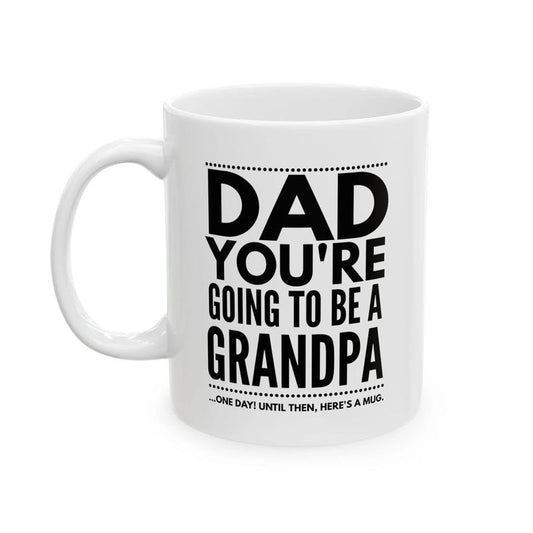 Dad You're Going to Be a Grandpa Mug, Funny Joke Gift for Dad, Grandpa Gag Gift Mug, Hilarious Coffee Cup for Dad