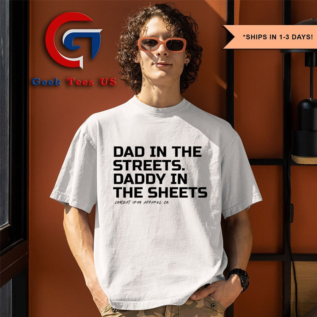 Dad in the streets daddy in the sheets combat iron apparel shirt