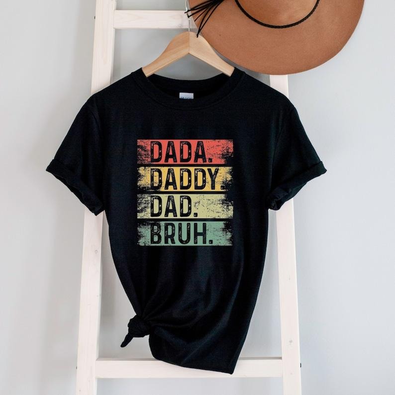 Dada Daddy Dad Bruh Shirt, Funny Father's Day T-Shirt, Happy Fathers Day, Fathers Day Presents, Sarcastic Fathers Day, Grandpa T Shirt Gifts