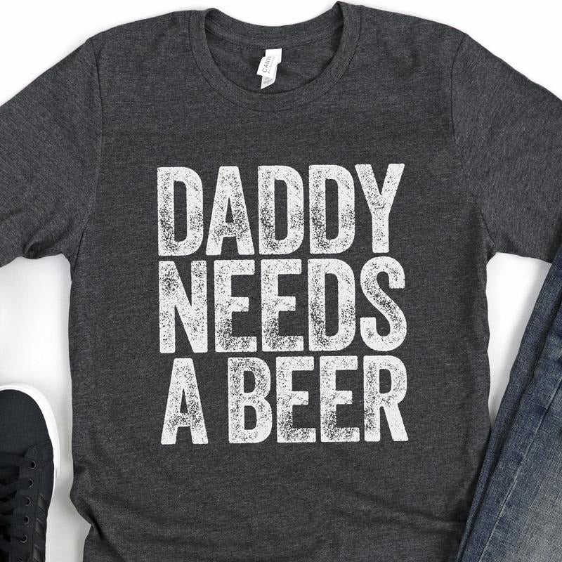 Daddy Needs A Beer T-shirt - Funny Mens Drinking Dad Shirt - Vintage Alcohol Lover Father Tshirt Gift For Father's Day...