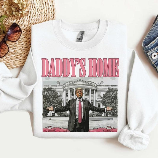 Daddys Home Trum Sweashirt - Hoodie - Tshirt , Trum Won Shirt, Election tee, Trum Shirts 2024, All Sizes, All Colors, For Men, For Women