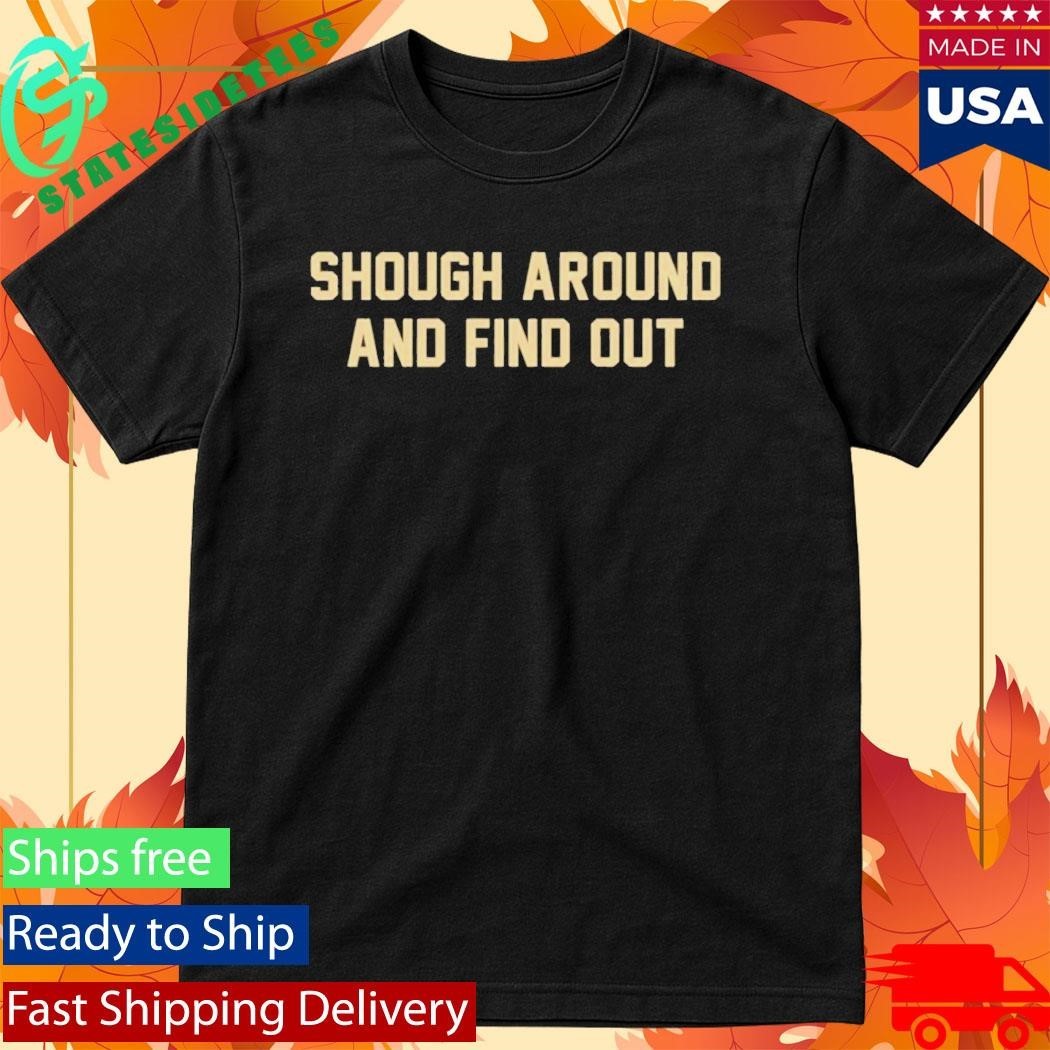 Dan Patrick Shough Around And Find Out Shirt