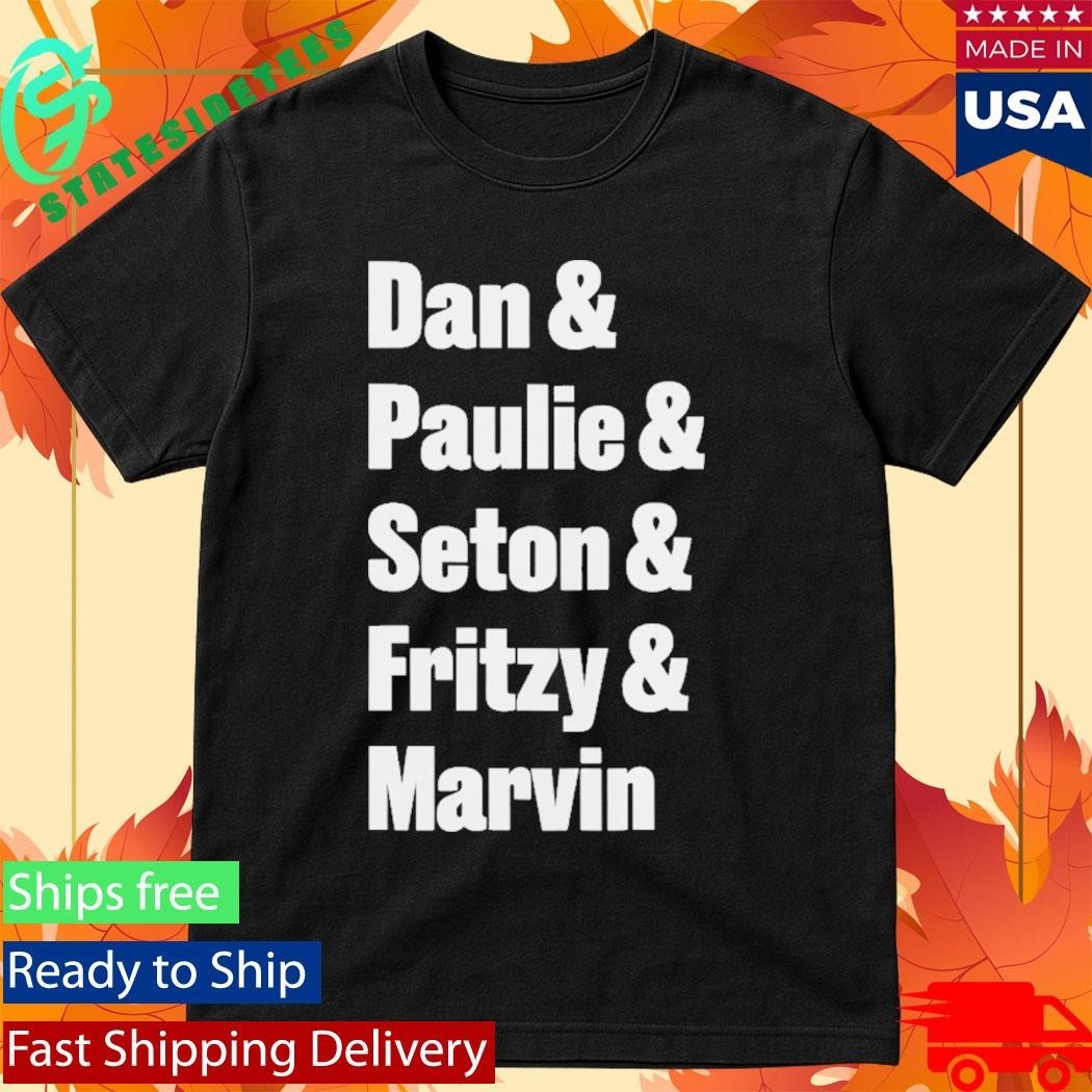 Dan Paulie Seton Fritzy Marvin Shirt