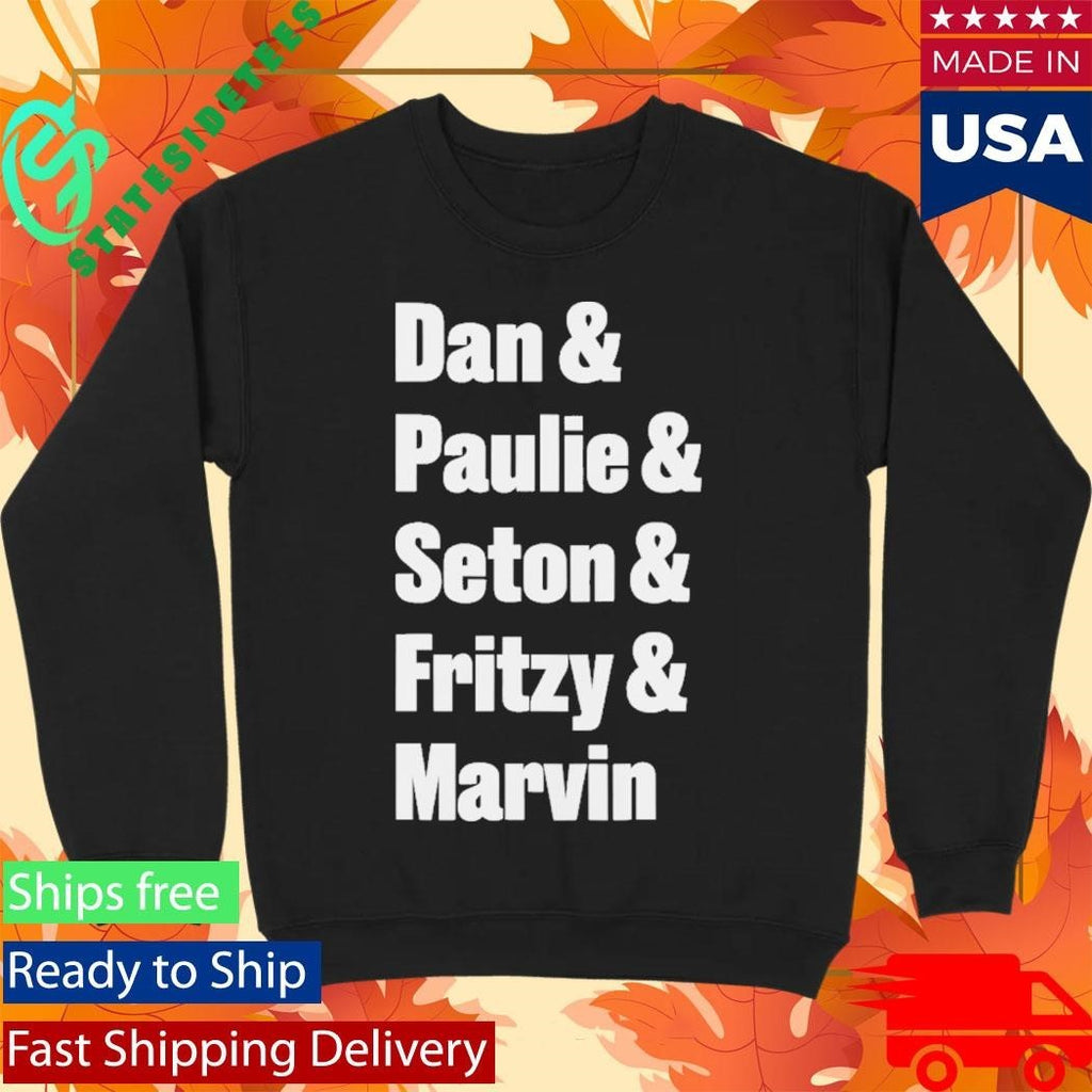 Dan Paulie Seton Fritzy Marvin Shirt