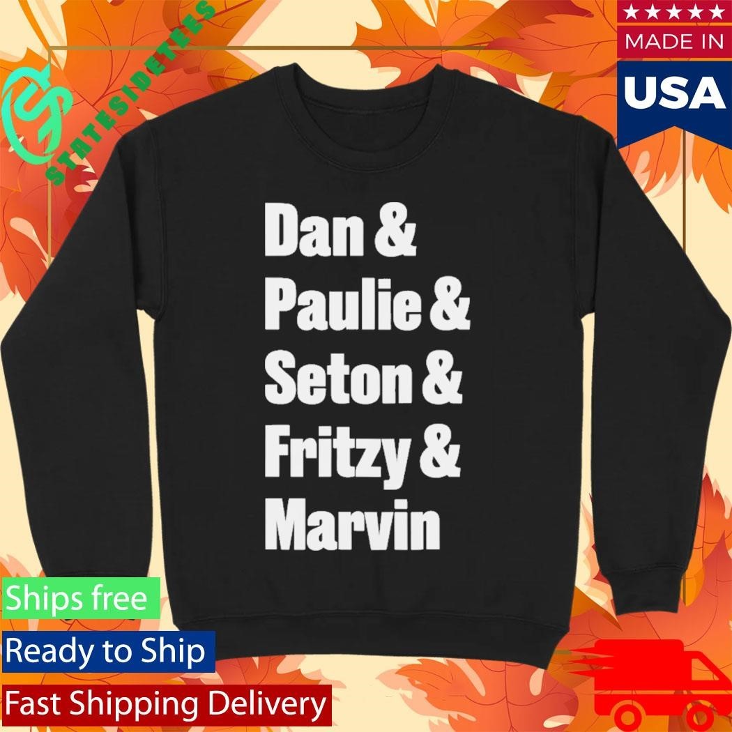 Dan Paulie Seton Fritzy Marvin Shirt