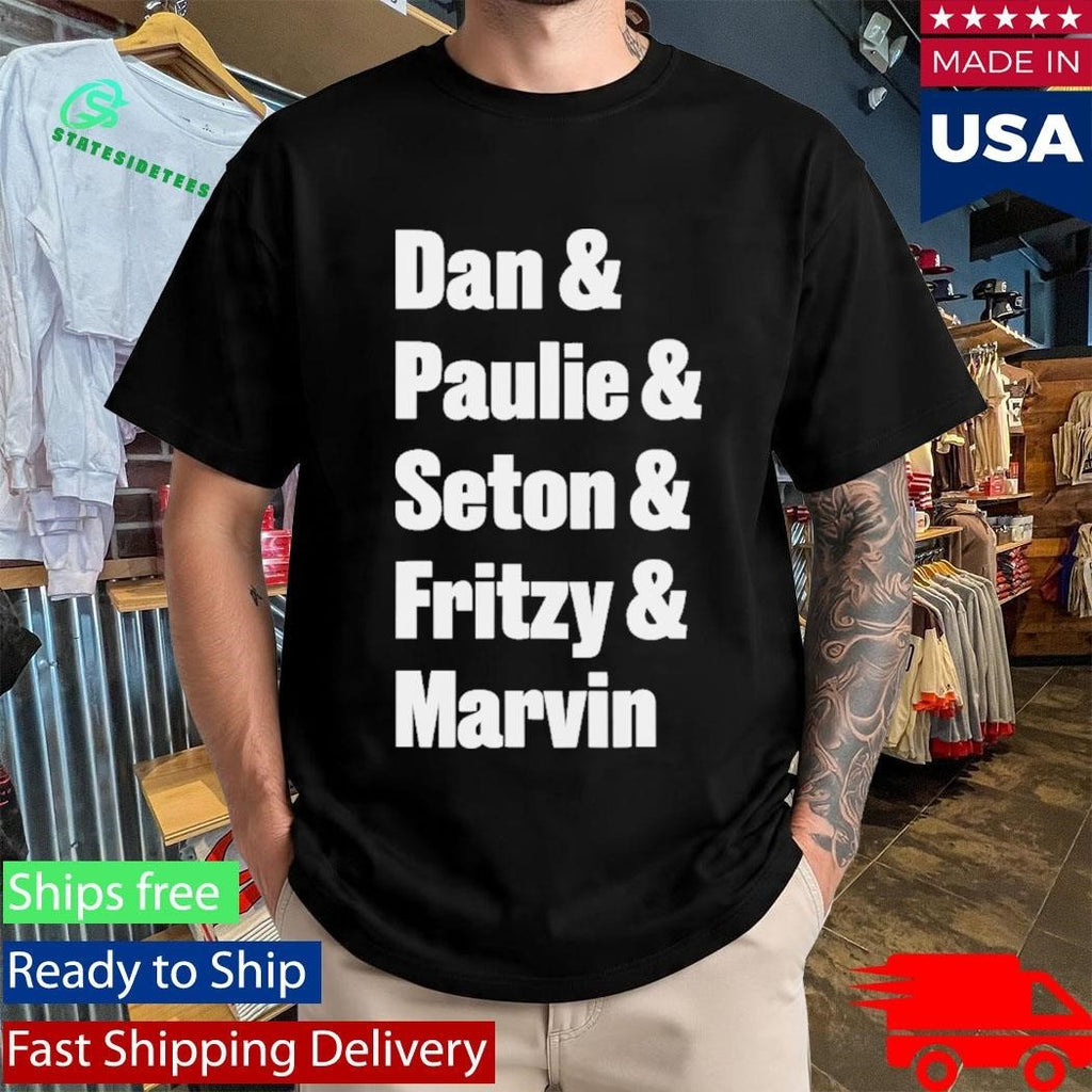 Dan Paulie Seton Fritzy Marvin Shirt