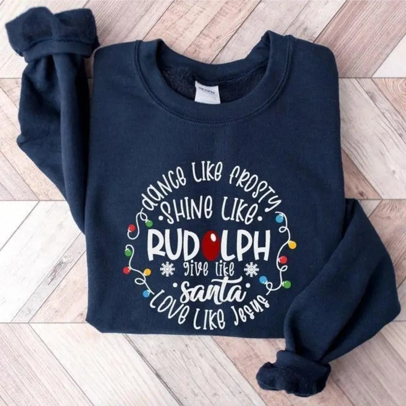Dance Like Frosty Shine like Rudolph Give like Santa Love Like Jesus Shirt, Cute Christmas Sweatshirt, Christmas Shirt,...