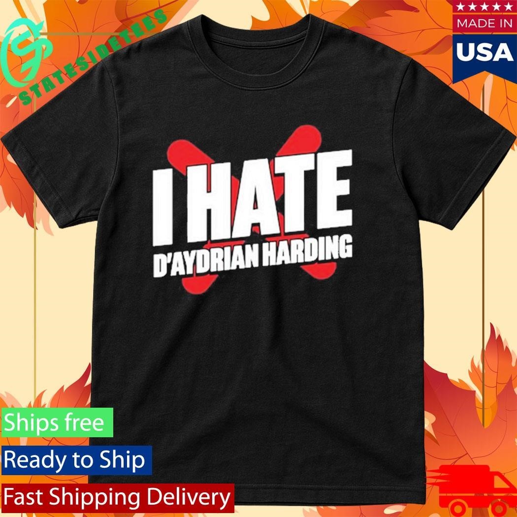 Daydrian Harding I Hate D’aydrian Harding Shirt
