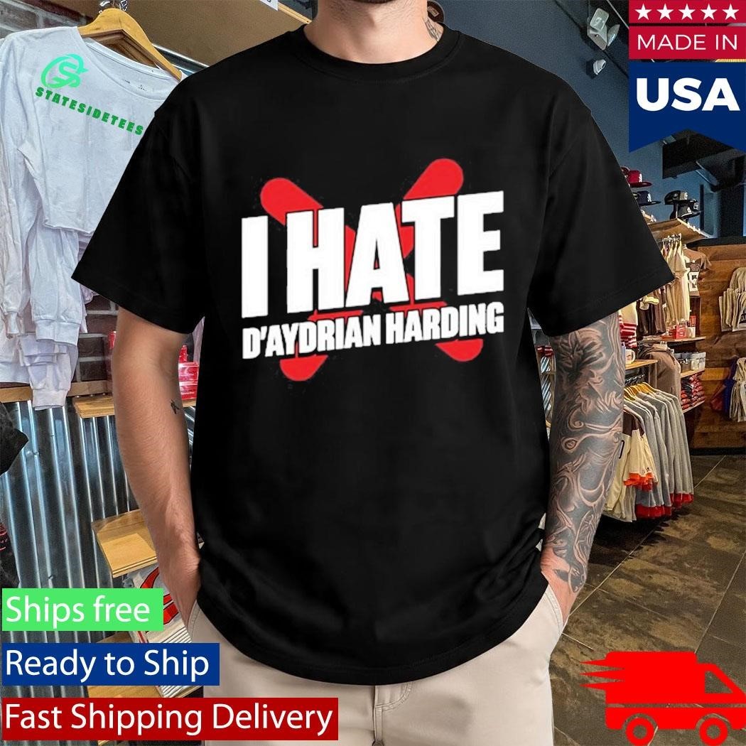 Daydrian Harding I Hate D’aydrian Harding Shirt