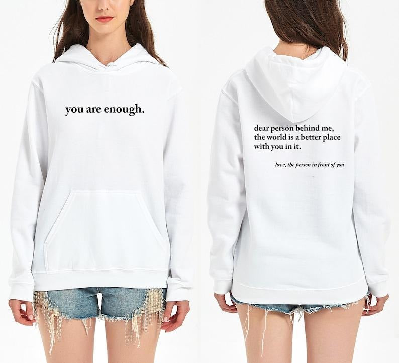 Dear Person Behind Me Sweatshirt, Positivity Sweatshirt, You Are Enough 2 sides  Hoodie and Sweater; T-shirt Cotton Menswear