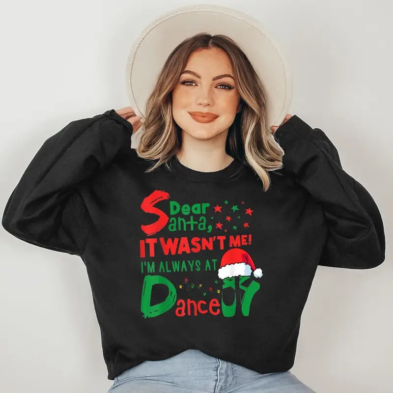 Dear Santa It Wasn't Me I'm Always At Dance Ballet Christmas Sweatshirt