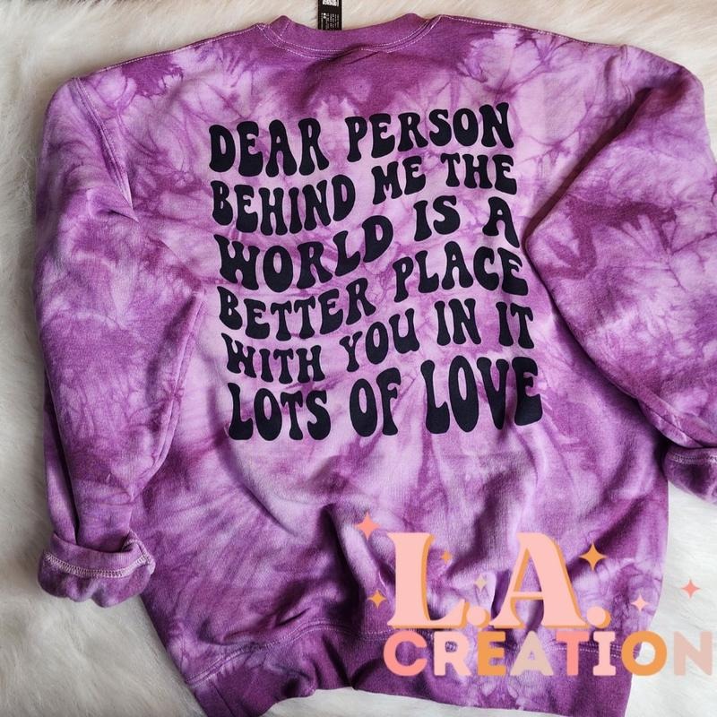Dear person behind me the world is a better place with you in it, you matter Sweatshirt