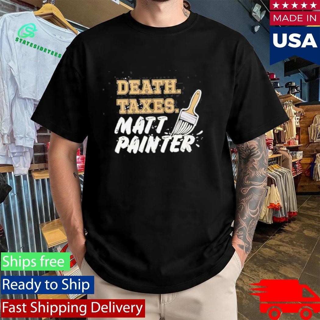 Death Taxes Matt Painter shirt