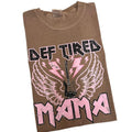 Def Tired MAMA Comfort Colors T-Shirt