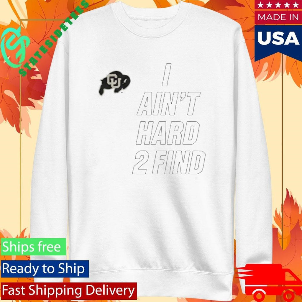 Deion Sanders Buffaloes I Ain’t Hard 2 Find Shirt