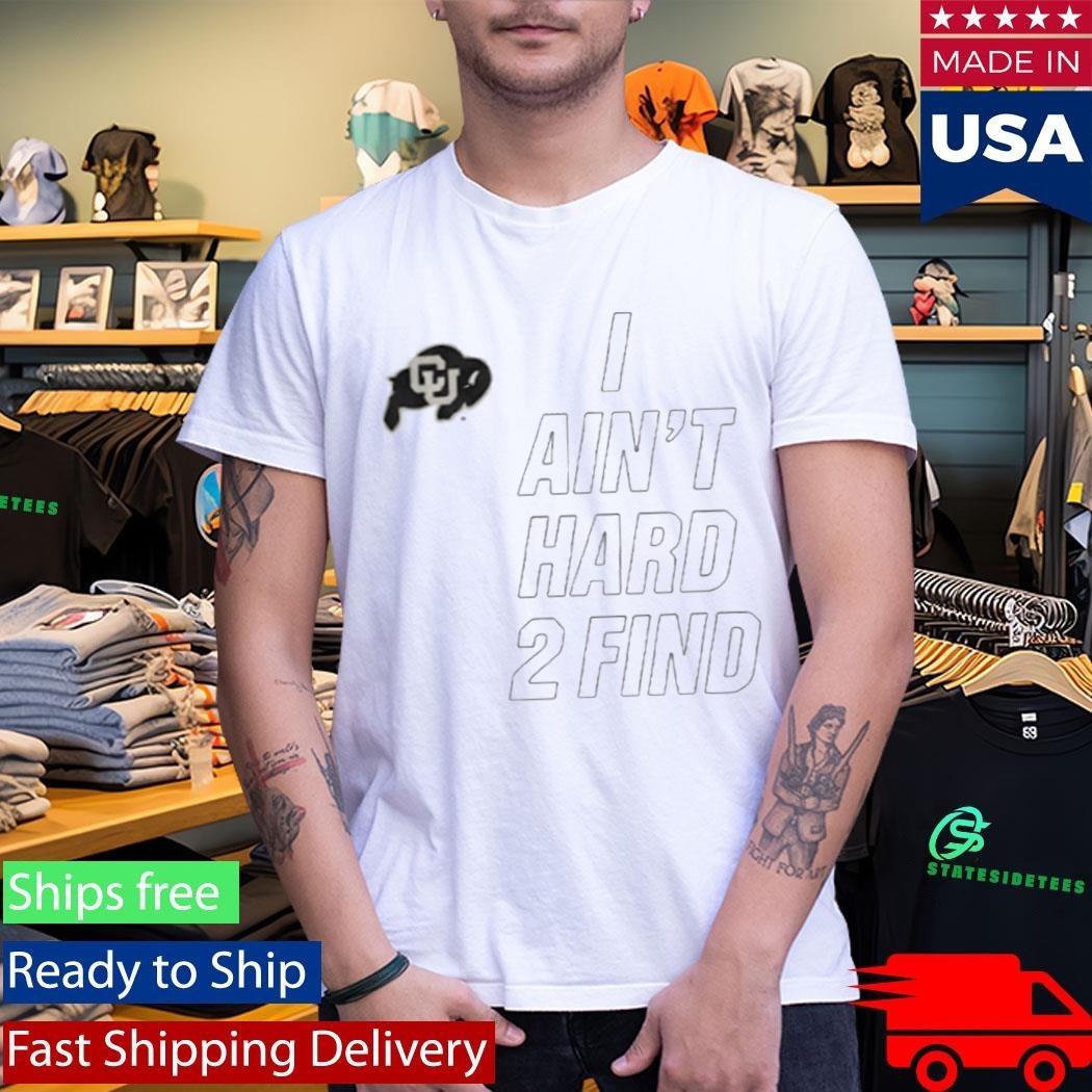 Deion Sanders Buffaloes I Ain’t Hard 2 Find Shirt