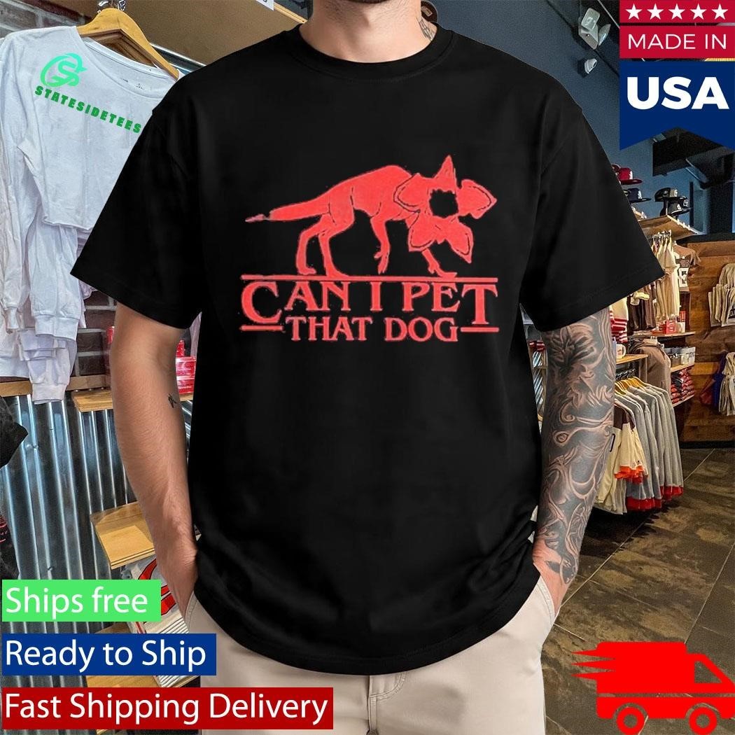 Demodog Can I Pet That Dog Stranger Dogs Shirt