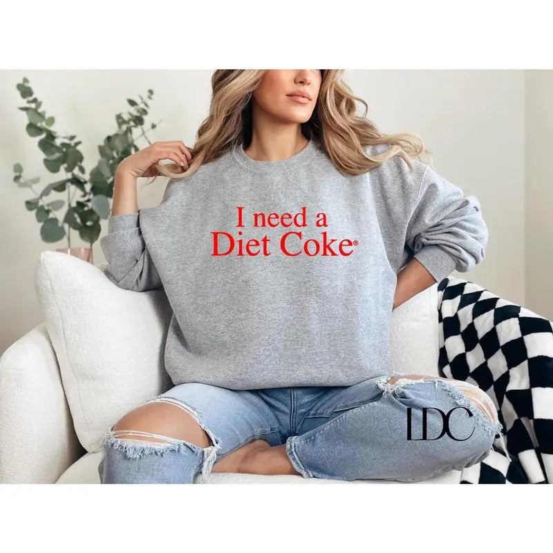Diet Coke Sweatshirt, I Need Diet Coke Sweater, Coke Sweatshirt, Gift for Diet Coke Lover, Funny Shirt, I Need A Diet...