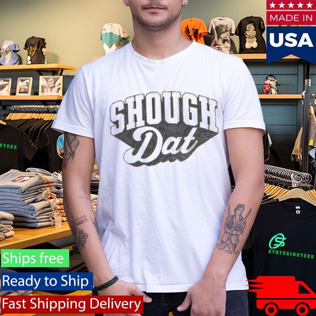Dirty Coast Shough Dat Shirt
