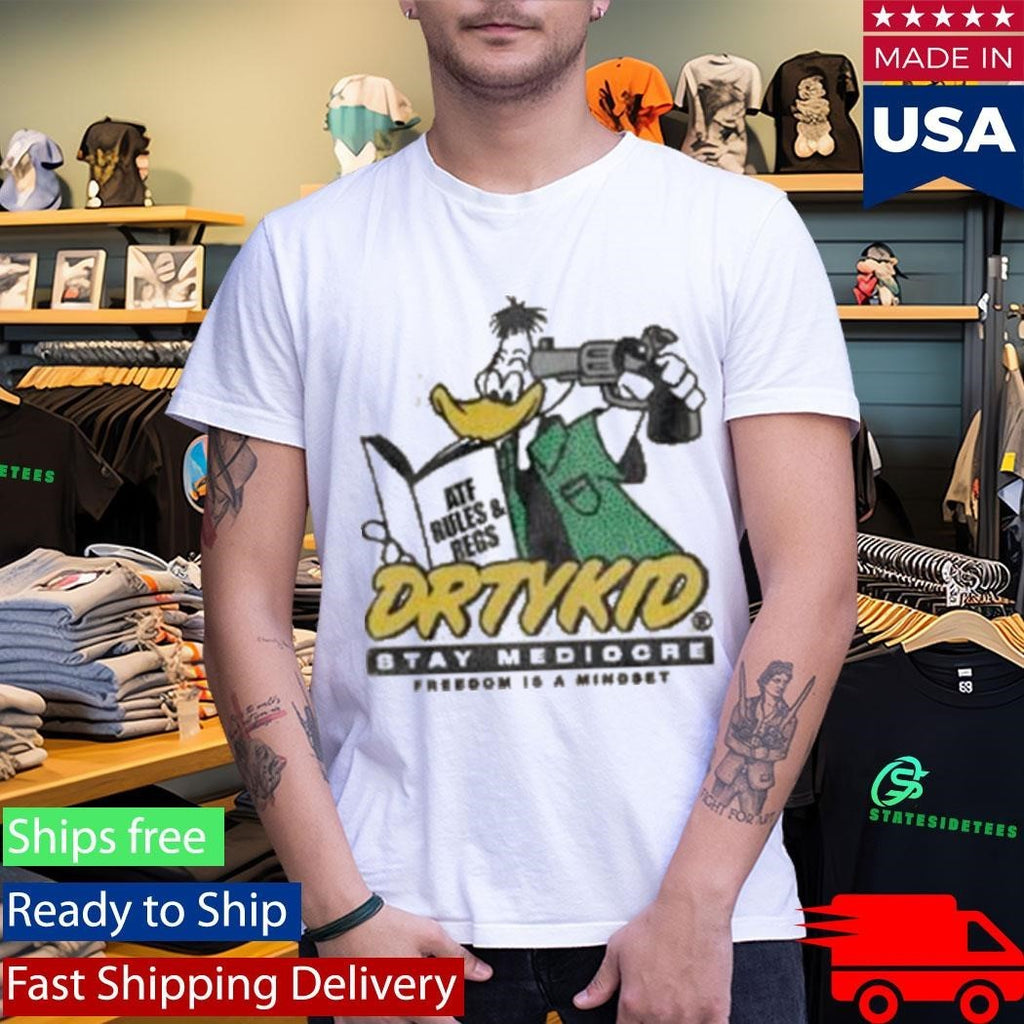 Dirty Kid Atf Duck Stay Mediocre Freedom Is A Mindset Shirt