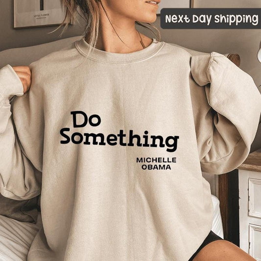 Do Something Michelle Obama Sweatshirt, Do Something, Michelle Obama Tee, Hope for America, Voting for Democracy