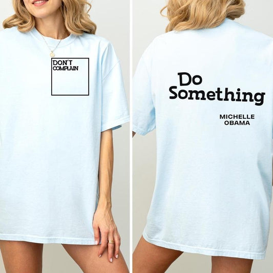 Do Something Michelle Obama quote 2 Sides Shirt, "Don't Complain - Do Something" inspirationa quote, Kamala harris election 2024, Unisex Cotton Round Neck Tee, Women, Womenswear, Comfort Top