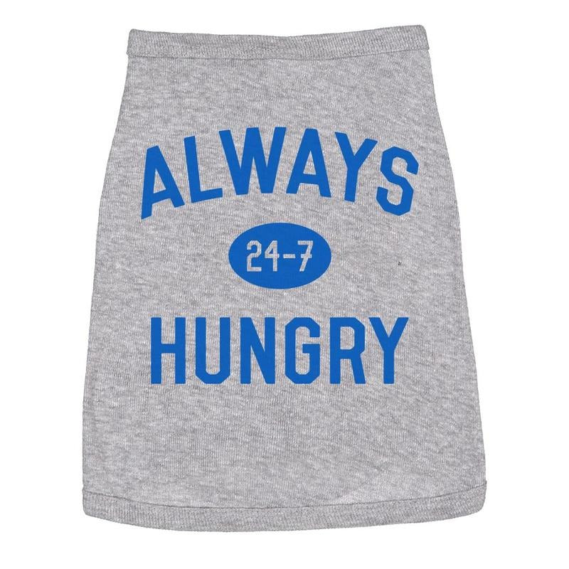 Dog Shirt Always Hungry Hilarious Dog Apparel Clothes for Small Breed Funny Dog Puppy Shirt Grey