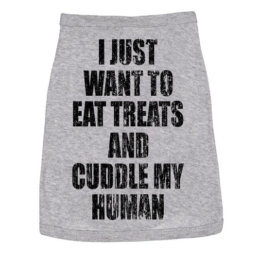 Dog Shirt I Just Want to Eat Treats and Cuddle My Human Clothes for Pet Funny Dog Puppy Shirt Grey