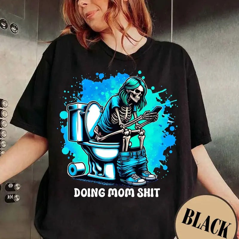 Doing Mom Sh1t Shirt, Doing Mom Shirt, Funny Skeleton Toi.let Shirt, Mom Skeleton Shirt, Sarcastic Mom Shirt